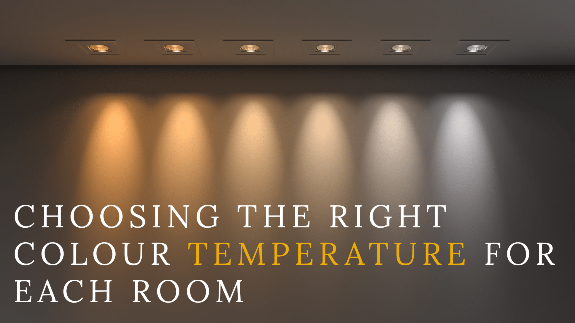 Choosing the Right Colour Temperature for Each Room