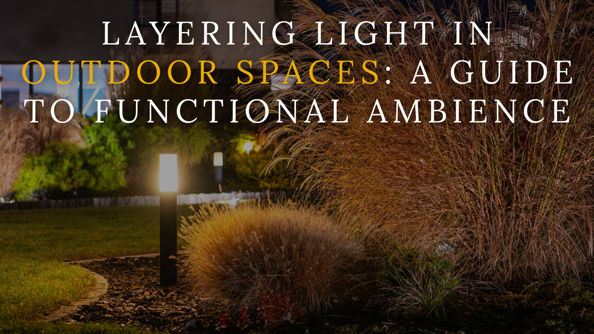 Layering Light in Outdoor Spaces: A Guide to Functional Ambience